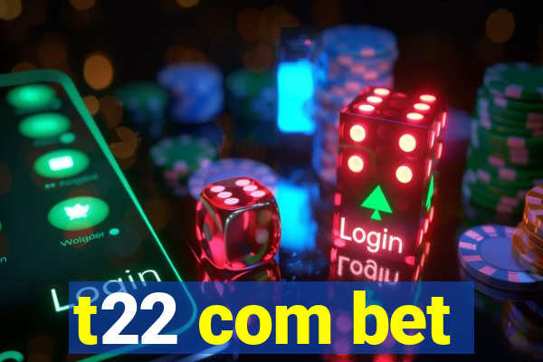 t22 com bet